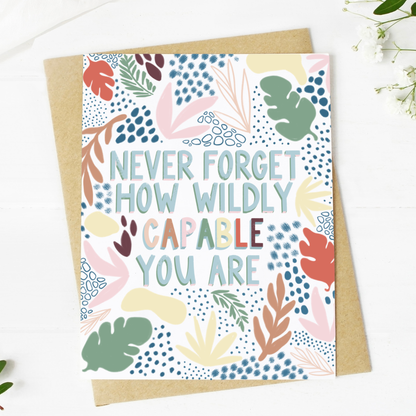 &quot;Never Forget How Wildly Capable You Are&quot; Greeting Card